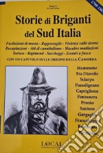 Storie di briganti del Sud Italia. Fucilazioni di massa, rappresaglie, violenze sulle donne, decapitazioni, atti di cannibalismo, macabre mutilazioni, torture, rapimenti, saccheggi, scontri a fuoco libro