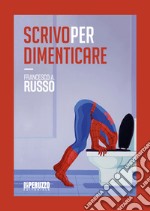 Scrivo per dimenticare libro