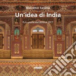 Un'idea di India. Fotografie dal 2010 al 2017. Ediz. illustrata libro