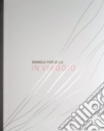 Daniela Forcella. In viaggio. Ediz. italiana e inglese