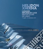 Helidon Xhixha. Lugano: riflessi di luce. Catalogo della mostra (Lugano, 17 aprile-22 settembre 2019). Ediz. italiana e inglese libro