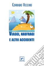 Viaggi, naufragi e altri accidenti libro