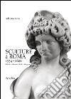 Sculture a Roma 1534-1621. Da Paolo III Farnese a Paolo V Borghese. Ediz. illustrata libro