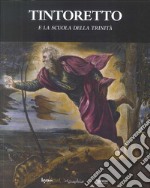 Tintoretto e la Scuola della Trinità. Ediz. illustrata libro