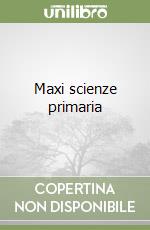 Maxi scienze primaria libro