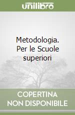 Metodologia. Per le Scuole superiori libro