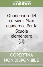 Quadernino del corsivo. Maxi quaderno. Per la Scuola elementare (Il) libro