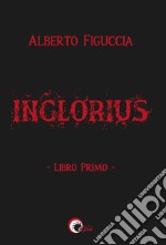 Inglorius. Vol. 1 libro