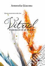 Frammenti di un mondo. Vitriol. Vol. 1