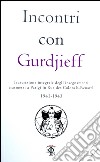 Incontri con Gurdjieff. Trascrizione integrale degli insegnamenti trasmessi a Parigi in rue des Colonels-Renard 1941-1943 libro