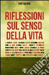 Riflessioni sul senso della vita. 10 domande a 100 grandi personaggi libro