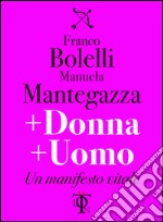 + donna + uomo. Un manifesto vitale libro