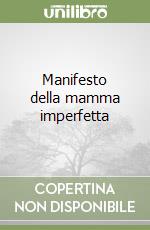 Manifesto della mamma imperfetta libro