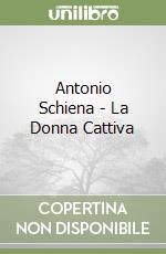 Antonio Schiena - La Donna Cattiva libro