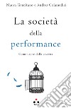 La società della performance. Come uscire dalla caverna libro di Gancitano Maura Colamedici Andrea