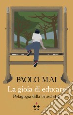 La gioia di educare. Pedagogia della bruschetta