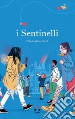 I Sentinelli. Che fretta c'era? libro