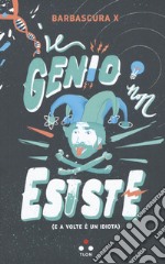 Il genio non esiste (e a volte è un idiota) libro