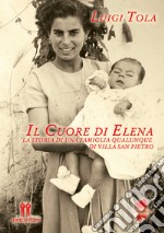 Il cuore di Elena. La storia di una famiglia qualunque di Villa San Pietro