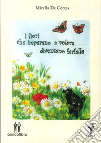 I fiori che imparano a volare... diventano farfalle libro