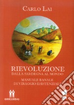 Rievoluzione. Dalla Sardegna al mondo. Manuale banale di viraggio esistenziale libro