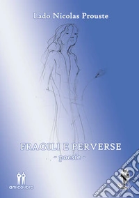 Fragili e perverse libro