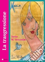 La trasgressione. L'amore è uno stato d'animo per l'uomo, vita e morte per una donna libro