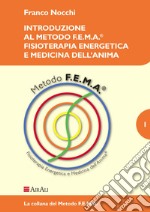 Introduzione al metodo f.e.m.a.® fisioterapia energetica e medicina dell'anima libro