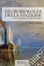 Neurobiologia della finzione. Dal Paleolitico al globale libro