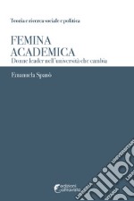 Femina academica. Donne leader nell'università che cambia