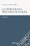 La democrazia, percorsi di analisi libro