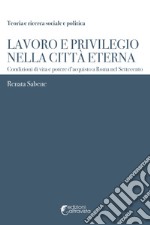 Lavoro e privilegio nella Città Eterna. Condizioni di vita e potere d'acquisto a Roma nel Settecento libro