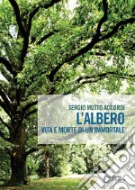 L'albero. Vita e morte di un immortale libro