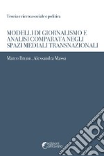 Modelli di giornalismo e analisi comparata negli spazi mediali transnazionali libro