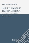 Diritti umani e teoria critica. Per un'idea di universalismo pluralista libro