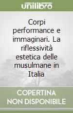 Corpi performance e immaginari. La riflessività estetica delle musulmane in Italia