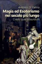 Magia ed esoterismo nel secolo più lungo. Credo quia absurdum libro