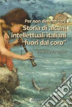 Per non dimenticarli. Storia di alcuni intellettuali italiani «fuori dal coro» libro