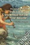 Per non dimenticarli. Storia di alcuni intellettuali italiani «fuori dal coro» libro