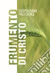 Frumento di Cristo. Esortazione pastorale libro