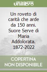 Un roveto di carità che arde da 150 anni. Suore Serve di Maria Addolorata. 1872-2022