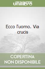 Ecco l'uomo. Via crucis libro