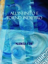 All'infinito e torno indietro libro