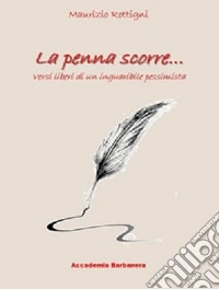 La penna scorre... Versi liberi di un inguaribile pessimista libro