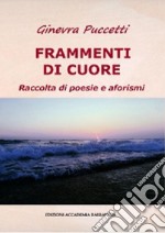 Frammenti di cuore. Raccolta di poesie e aforismi