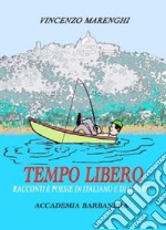 Tempo libero. Racconti e poesie in italiano e dialetto libro