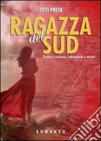Ragazza del Sud. Donne e violenza, 'ndrangheta e amore libro