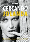Cercando Jolanda. Vita in controluce di Dalida «la calabrese di Parigi» libro di Preta Titti