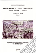 Marcianise e terra di lavoro. La vita culturale e sociale. Scritti, saggi, articoli 1976-2017 libro