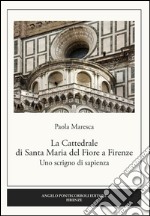 La Cattedrale di Santa Maria del Fiore a Firenze. Uno scrigno di sapienza libro